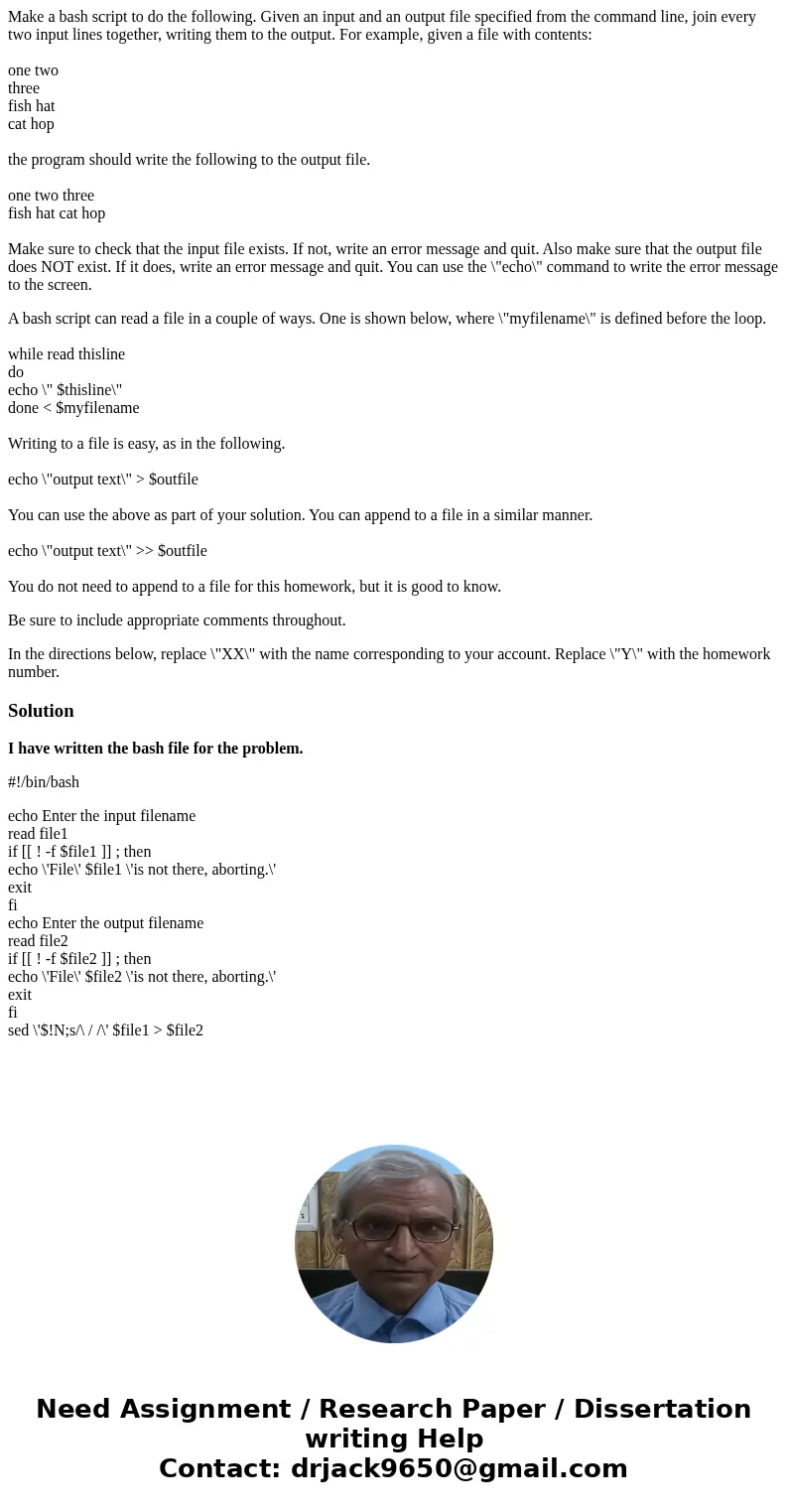 Make a bash script to do the following. Given an input and an output file specified from the command line, join every two input lines together, writing them to 