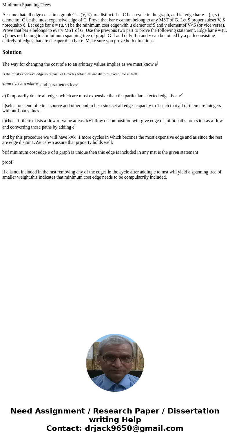 Minimum Spanning Trees Assume that all edge costs in a graph G = (V, E) are distinct. Let C be a cycle in the graph, and let edge bar e = (u, v) elementof C be  Minimum Spanning Trees Assume that all edge costs in a graph G = (V, E) are distinct. Let C be a cycle in the graph, and let edge bar e = (u, v) elementof C be