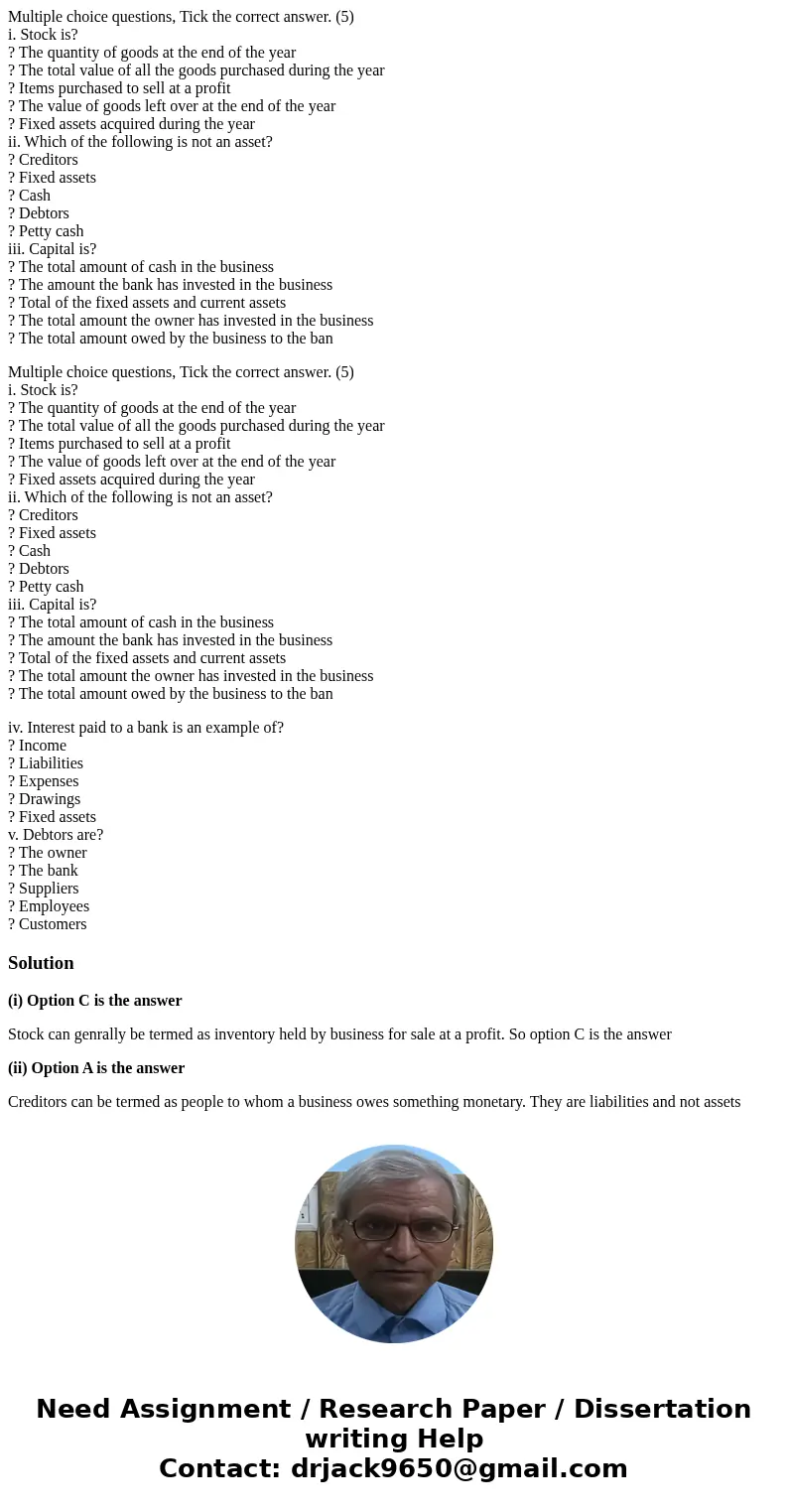 Multiple choice questions, Tick the correct answer. (5) i. Stock is? ? The quantity of goods at the end of the year ? The total value of all the goods purchased Multiple choice questions, Tick the correct answer. (5) i. Stock is? ? The quantity of goods at the end of the year ? The total value of all the goods purchased