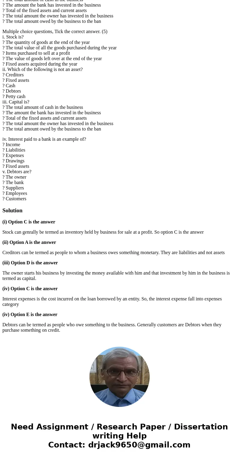 Multiple choice questions, Tick the correct answer. (5) i. Stock is? ? The quantity of goods at the end of the year ? The total value of all the goods purchased Multiple choice questions, Tick the correct answer. (5) i. Stock is? ? The quantity of goods at the end of the year ? The total value of all the goods purchased
