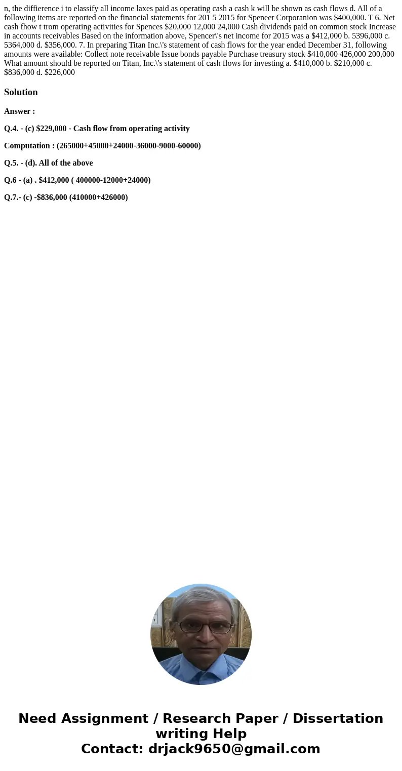  n, the diffierence i to elassify all income laxes paid as operating cash a cash k will be shown as cash flows d. All of a following items are reported on the f