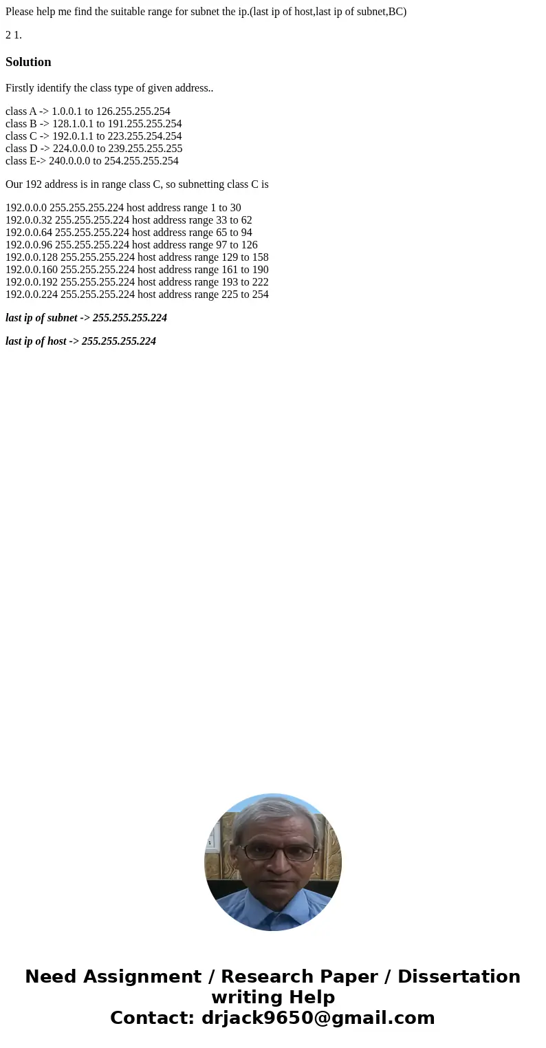 Please help me find the suitable range for subnet the ip.(last ip of host,last ip of subnet,BC) 2 1. SolutionFirstly identify the class type of given address.. 