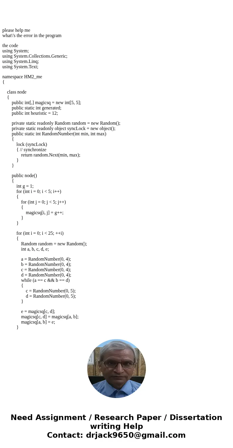 please help me what\'s the error in the program the code using System; using System.Collections.Generic; using System.Linq; using System.Text; namespace HM2_me  please help me what\'s the error in the program the code using System; using System.Collections.Generic; using System.Linq; using System.Text; namespace HM2_me
