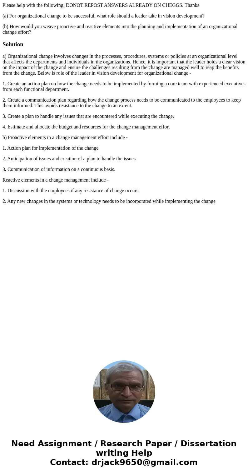 Please help with the following. DONOT REPOST ANSWERS ALREADY ON CHEGGS. Thanks (a) For organizational change to be successful, what role should a leader take in