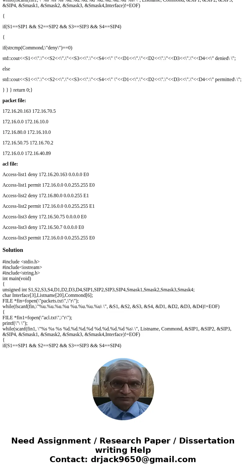 -Please I need help to pass the cource: Write a (simple) program c or c++ or java to simulate processing of a packet at a router interface with anACL bound to t -Please I need help to pass the cource: Write a (simple) program c or c++ or java to simulate processing of a packet at a router interface with anACL bound to t