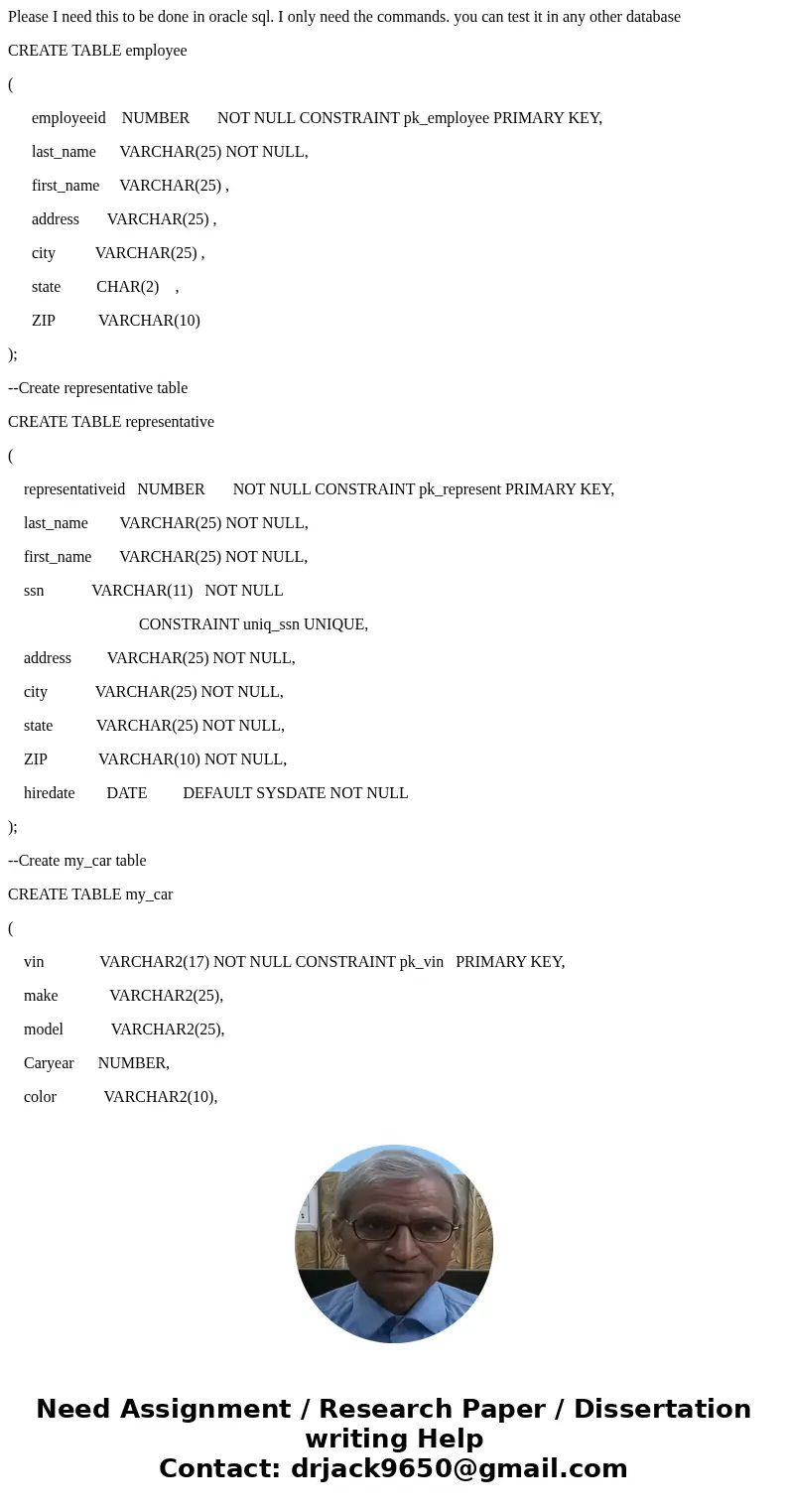 Please I need this to be done in oracle sql. I only need the commands. you can test it in any other database CREATE TABLE employee ( employeeid NUMBER NOT NULL  Please I need this to be done in oracle sql. I only need the commands. you can test it in any other database CREATE TABLE employee ( employeeid NUMBER NOT NULL