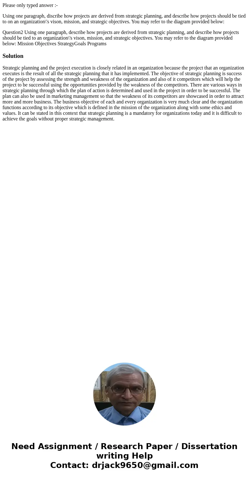 Please only typed answer :- Using one paragraph, discribe how projects are derived from strategic planning, and describe how projects should be tied to on an or