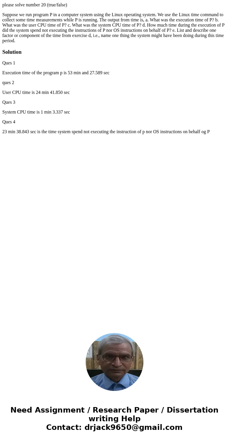 please solve number 20 (true/false) Suppose we run program P in a computer system using the Linux operating system. We use the Linux time command to collect som please solve number 20 (true/false) Suppose we run program P in a computer system using the Linux operating system. We use the Linux time command to collect som