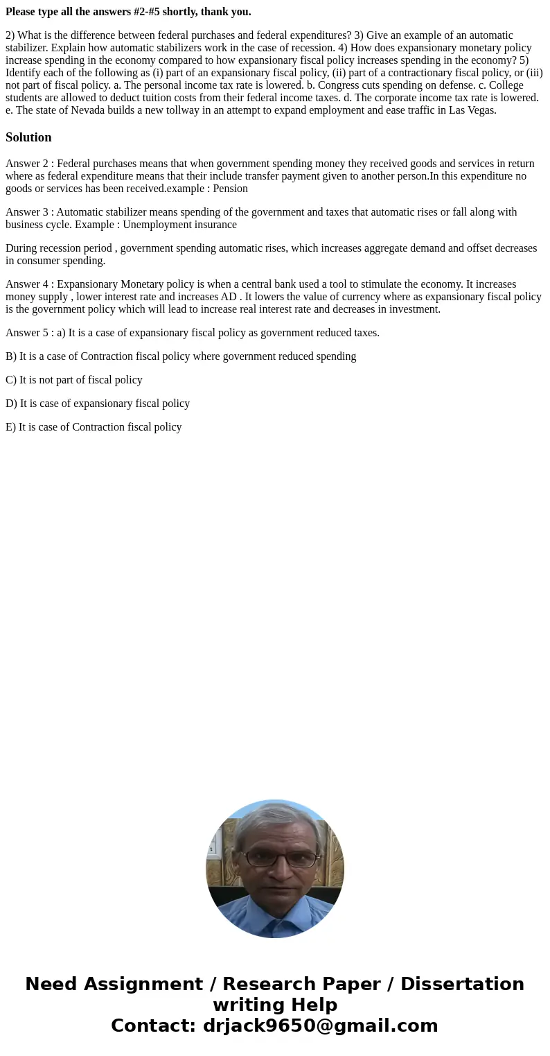 Please type all the answers #2-#5 shortly, thank you. 2) What is the difference between federal purchases and federal expenditures? 3) Give an example of an aut Please type all the answers #2-#5 shortly, thank you. 2) What is the difference between federal purchases and federal expenditures? 3) Give an example of an aut