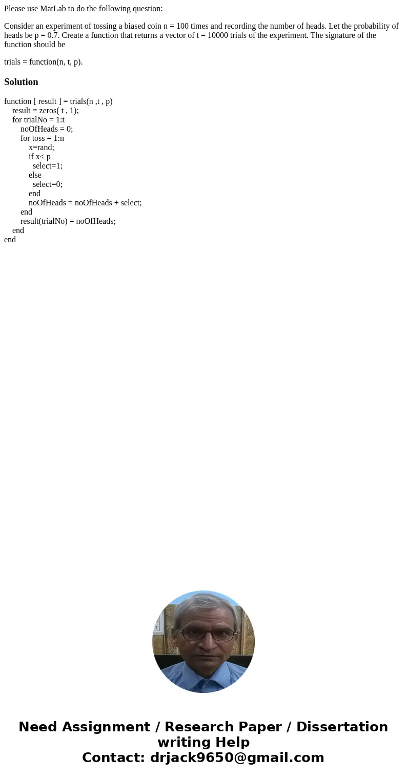 Please use MatLab to do the following question: Consider an experiment of tossing a biased coin n = 100 times and recording the number of heads. Let the probabi Please use MatLab to do the following question: Consider an experiment of tossing a biased coin n = 100 times and recording the number of heads. Let the probabi