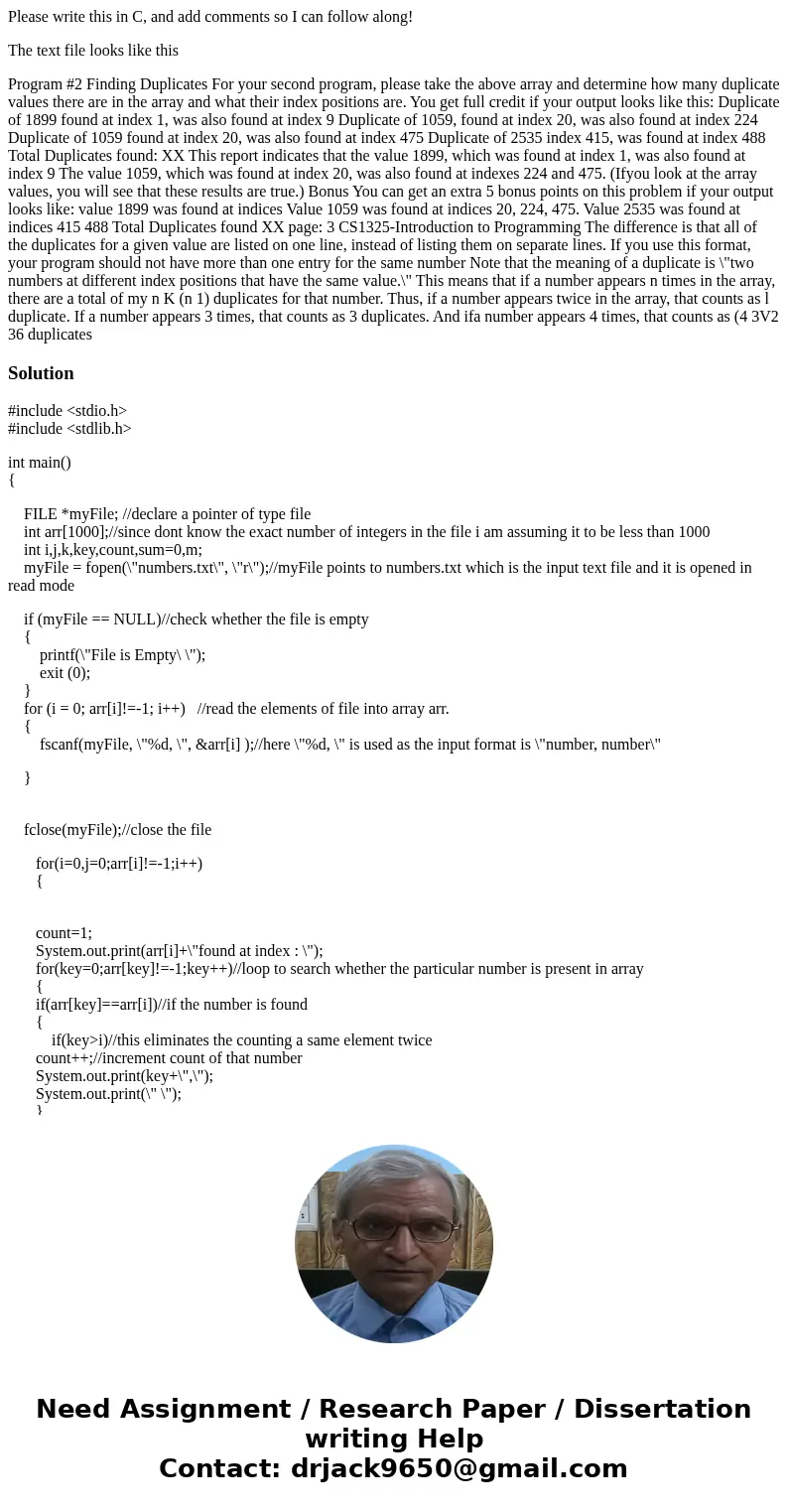 Please write this in C, and add comments so I can follow along! The text file looks like this Program #2 Finding Duplicates For your second program, please take Please write this in C, and add comments so I can follow along! The text file looks like this Program #2 Finding Duplicates For your second program, please take