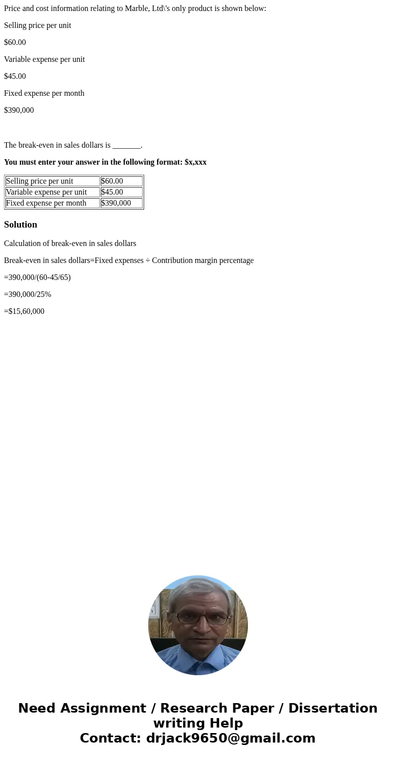 Price and cost information relating to Marble, Ltd\'s only product is shown below: Selling price per unit $60.00 Variable expense per unit $45.00 Fixed expense 