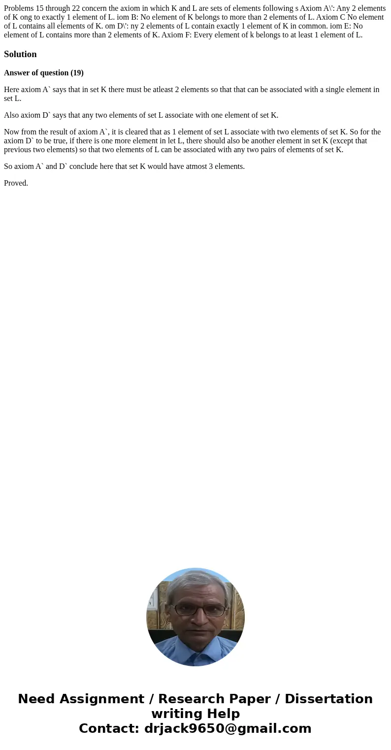  Problems 15 through 22 concern the axiom in which K and L are sets of elements following s Axiom A\': Any 2 elements of K ong to exactly 1 element of L. iom B: