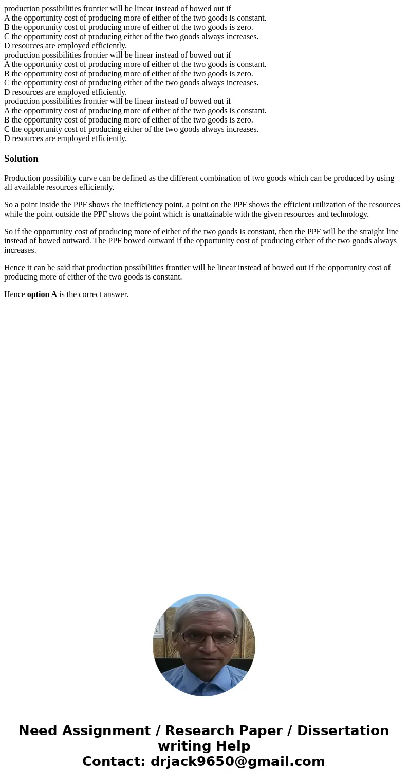  production possibilities frontier will be linear instead of bowed out if A the opportunity cost of producing more of either of the two goods is constant. B the