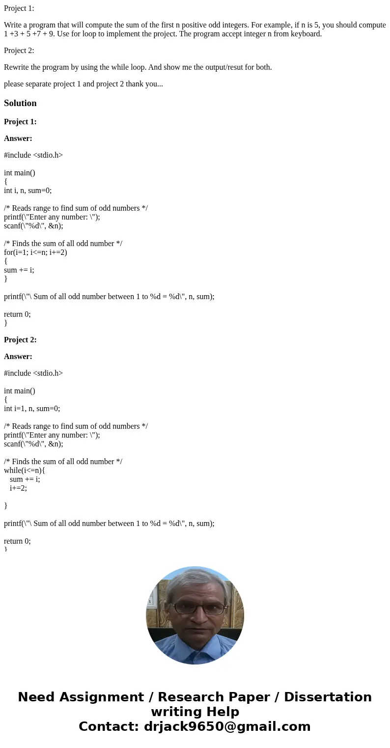 Project 1: Write a program that will compute the sum of the first n positive odd integers. For example, if n is 5, you should compute 1 +3 + 5 +7 + 9. Use for l Project 1: Write a program that will compute the sum of the first n positive odd integers. For example, if n is 5, you should compute 1 +3 + 5 +7 + 9. Use for l