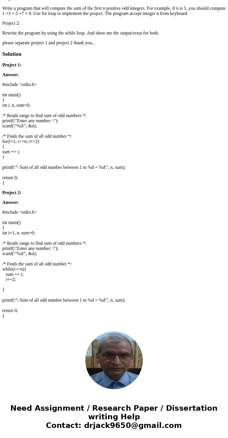 Project 1: Write a program that will compute the sum of the first n positive odd integers. For example, if n is 5, you should compute 1 +3 + 5 +7 + 9. Use for l Project 1: Write a program that will compute the sum of the first n positive odd integers. For example, if n is 5, you should compute 1 +3 + 5 +7 + 9. Use for l