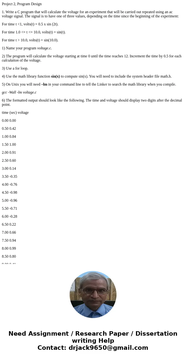 Project 2, Program Design 1. Write a C program that will calculate the voltage for an experiment that will be carried out repeated using an ac voltage signal. T Project 2, Program Design 1. Write a C program that will calculate the voltage for an experiment that will be carried out repeated using an ac voltage signal. T