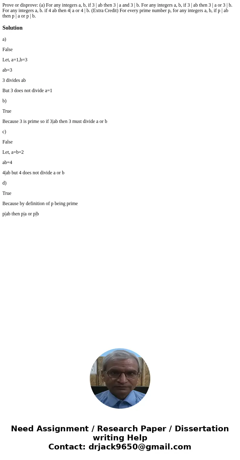 Prove or disprove: (a) For any integers a, b, if 3 | ab then 3 | a and 3 | b. For any integers a, b, if 3 | ab then 3 | a or 3 | b. For any integers a, b. if 4  Prove or disprove: (a) For any integers a, b, if 3 | ab then 3 | a and 3 | b. For any integers a, b, if 3 | ab then 3 | a or 3 | b. For any integers a, b. if 4
