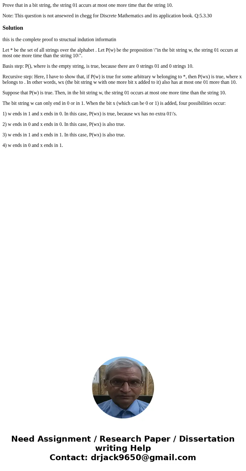 Prove that in a bit string, the string 01 accurs at most one more time that the string 10. Note: This question is not ansewred in chegg for Discrete Mathematics Prove that in a bit string, the string 01 accurs at most one more time that the string 10. Note: This question is not ansewred in chegg for Discrete Mathematics