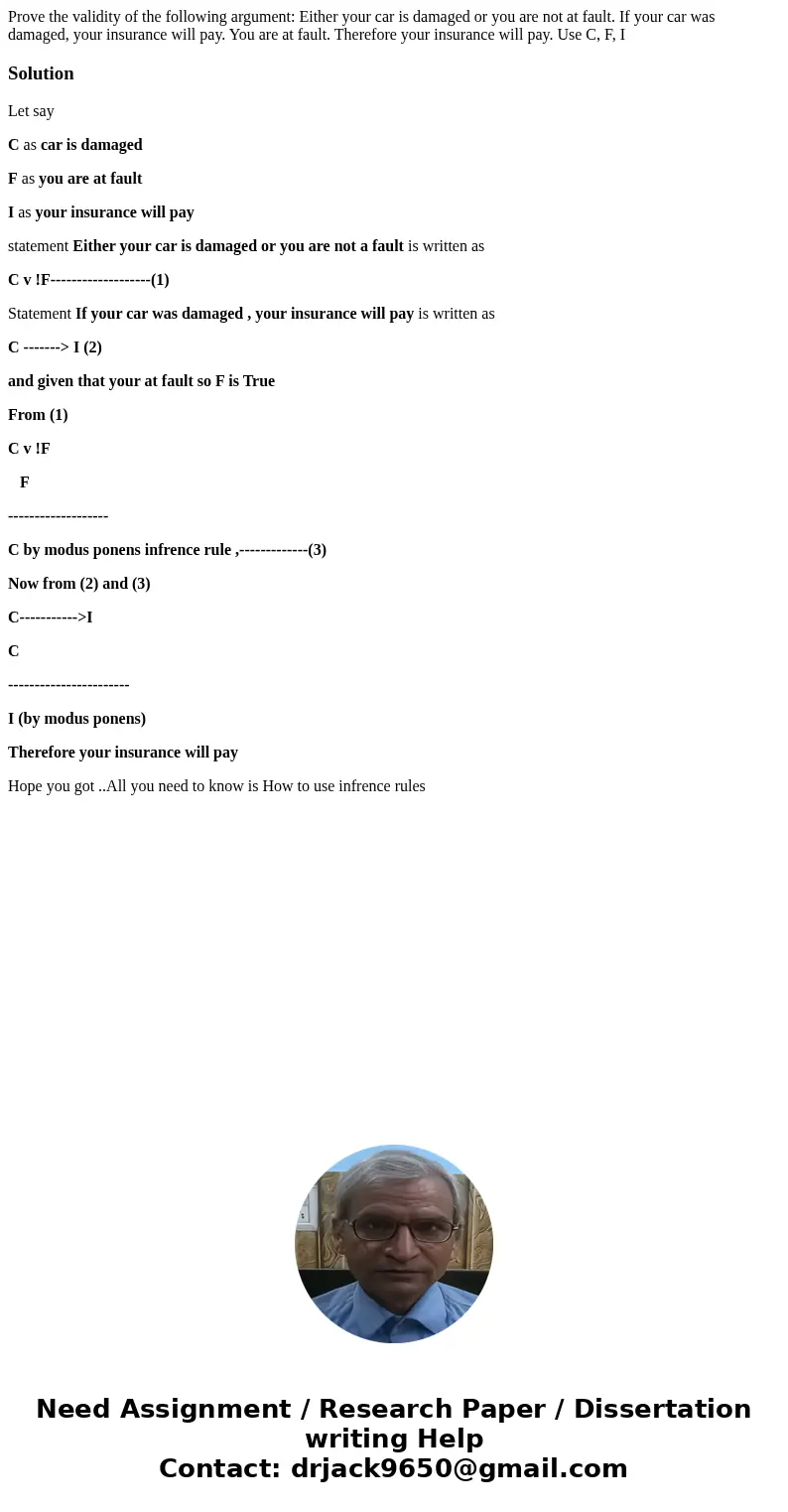  Prove the validity of the following argument: Either your car is damaged or you are not at fault. If your car was damaged, your insurance will pay. You are at 
