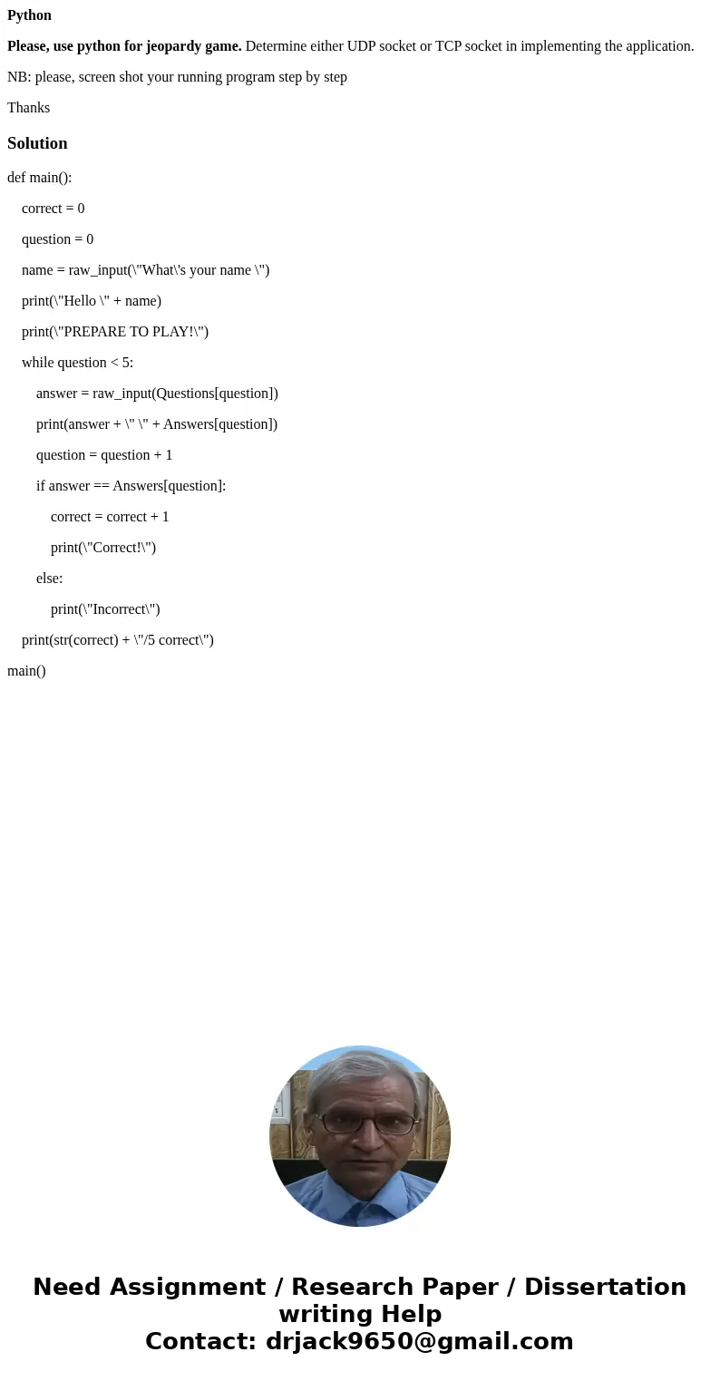 Python Please, use python for jeopardy game. Determine either UDP socket or TCP socket in implementing the application. NB: please, screen shot your running pro Python Please, use python for jeopardy game. Determine either UDP socket or TCP socket in implementing the application. NB: please, screen shot your running pro