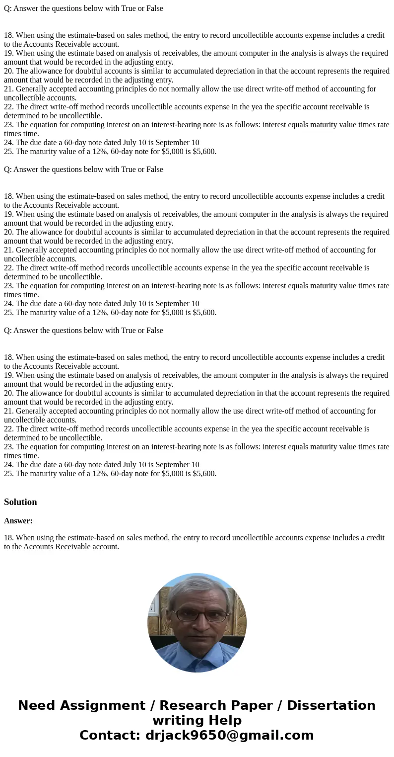  Q: Answer the questions below with True or False 18. When using the estimate-based on sales method, the entry to record uncollectible accounts expense includes