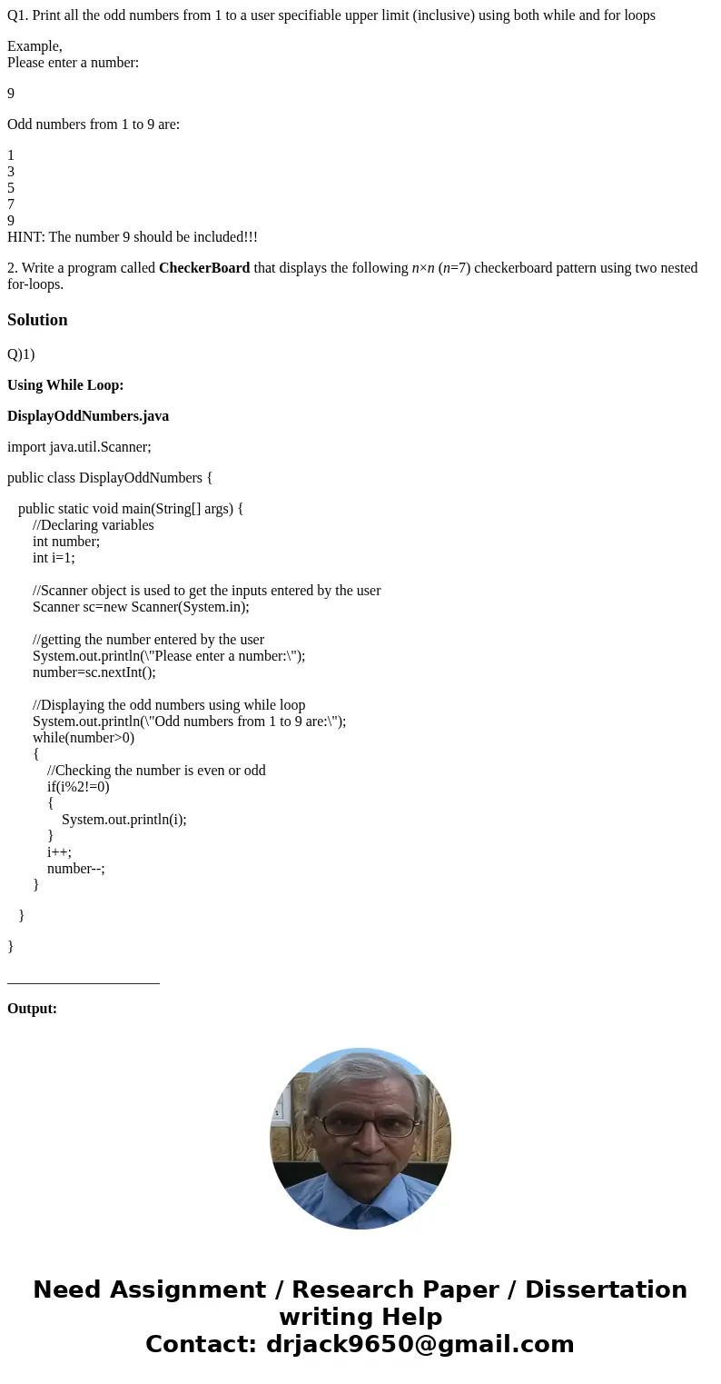 Q1. Print all the odd numbers from 1 to a user specifiable upper limit (inclusive) using both while and for loops Example, Please enter a number: 9 Odd numbers  Q1. Print all the odd numbers from 1 to a user specifiable upper limit (inclusive) using both while and for loops Example, Please enter a number: 9 Odd numbers