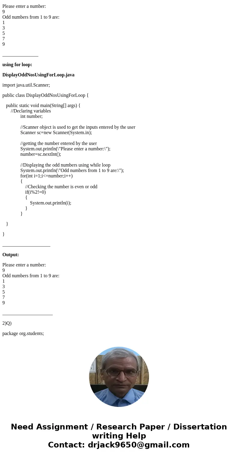 Q1. Print all the odd numbers from 1 to a user specifiable upper limit (inclusive) using both while and for loops Example, Please enter a number: 9 Odd numbers  Q1. Print all the odd numbers from 1 to a user specifiable upper limit (inclusive) using both while and for loops Example, Please enter a number: 9 Odd numbers