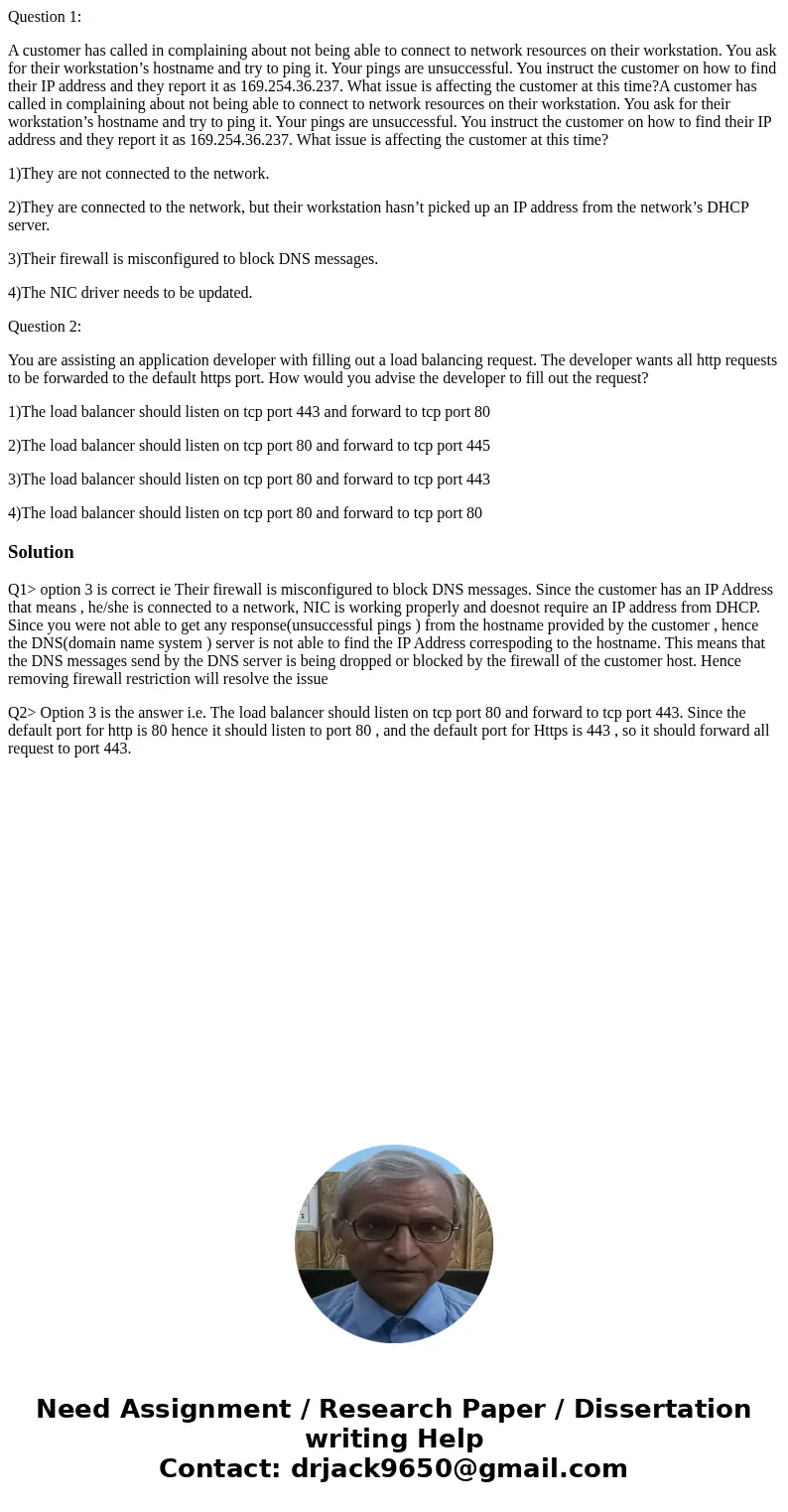 Question 1: A customer has called in complaining about not being able to connect to network resources on their workstation. You ask for their workstation’s host Question 1: A customer has called in complaining about not being able to connect to network resources on their workstation. You ask for their workstation’s host