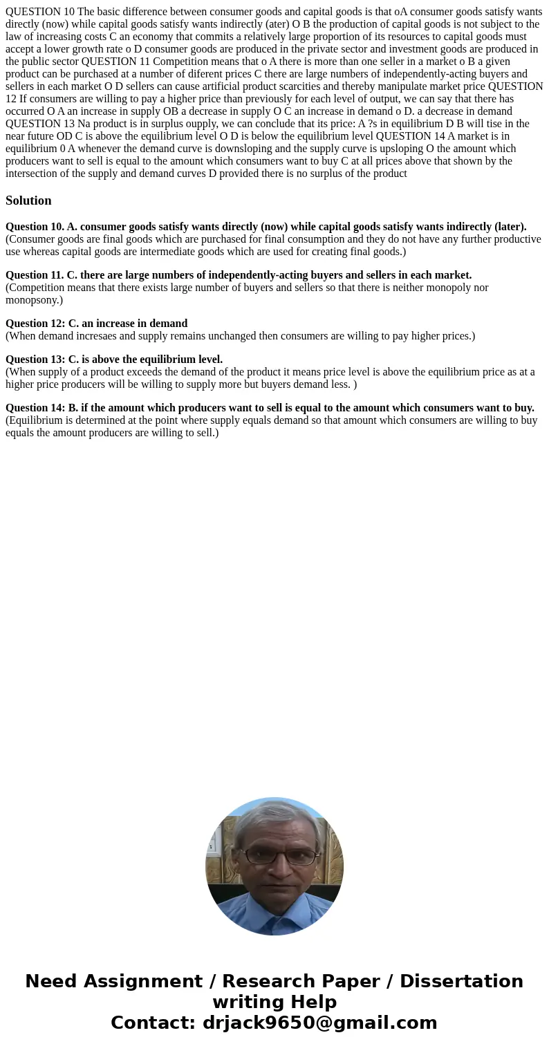  QUESTION 10 The basic difference between consumer goods and capital goods is that oA consumer goods satisfy wants directly (now) while capital goods satisfy wa