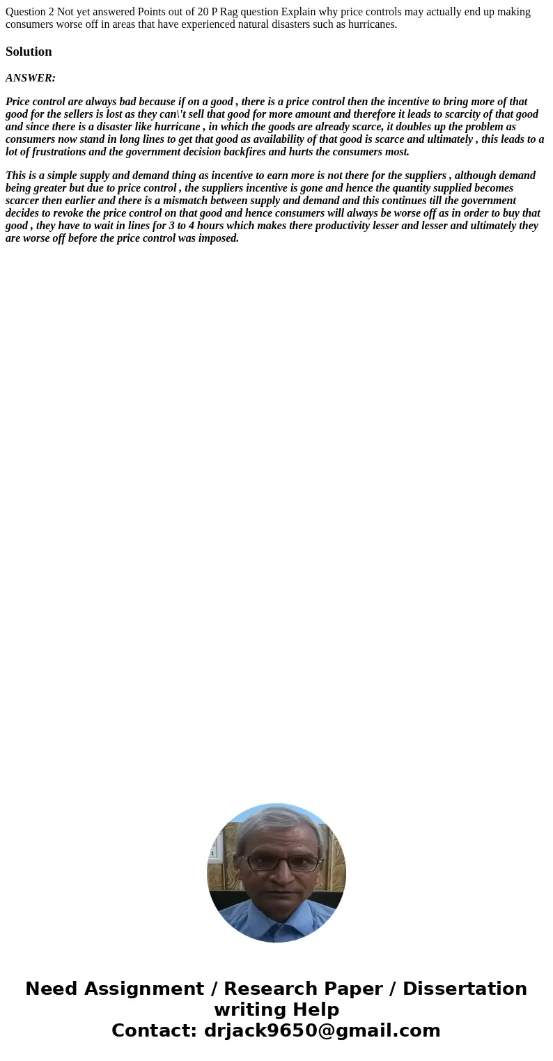 Question 2 Not yet answered Points out of 20 P Rag question Explain why price controls may actually end up making consumers worse off in areas that have experi  Question 2 Not yet answered Points out of 20 P Rag question Explain why price controls may actually end up making consumers worse off in areas that have experi