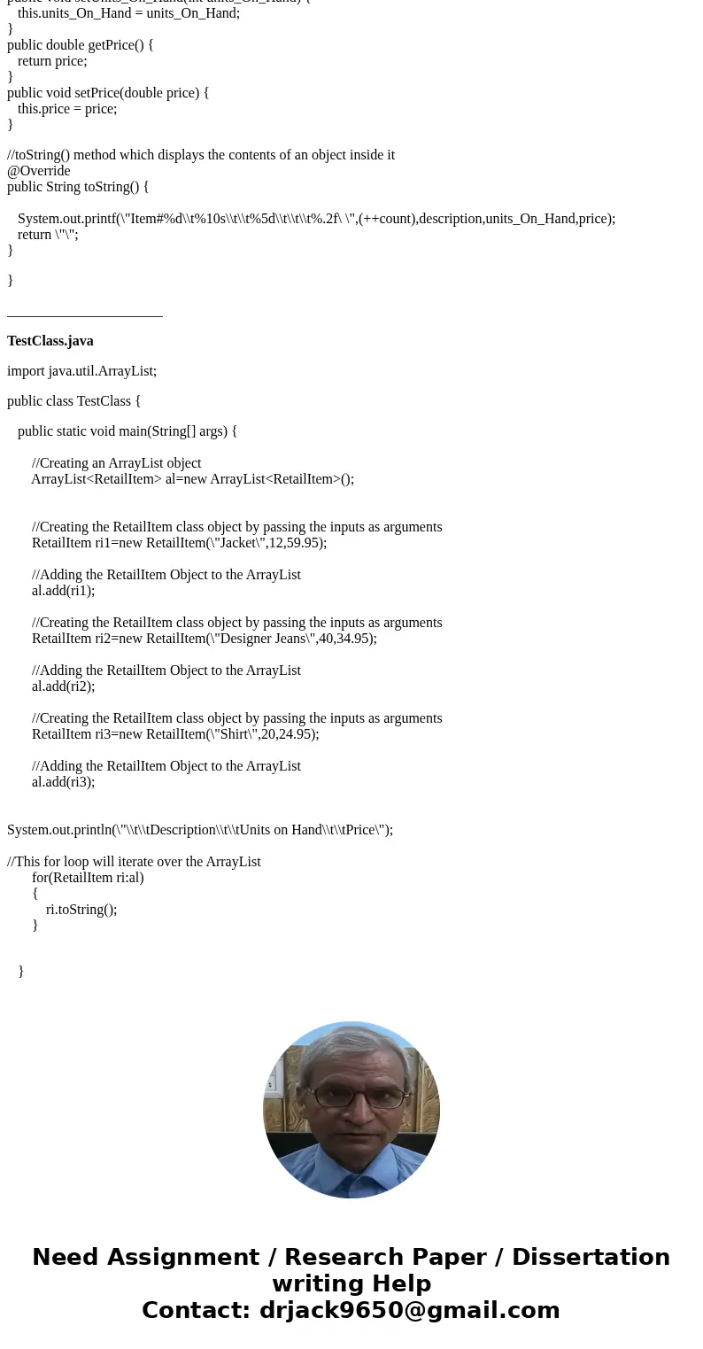 Question 4: Retail Item Class Using this parameters: Default and parameterized constructors Sets and Gets for all class variables A toString() Whatever function Question 4: Retail Item Class Using this parameters: Default and parameterized constructors Sets and Gets for all class variables A toString() Whatever function