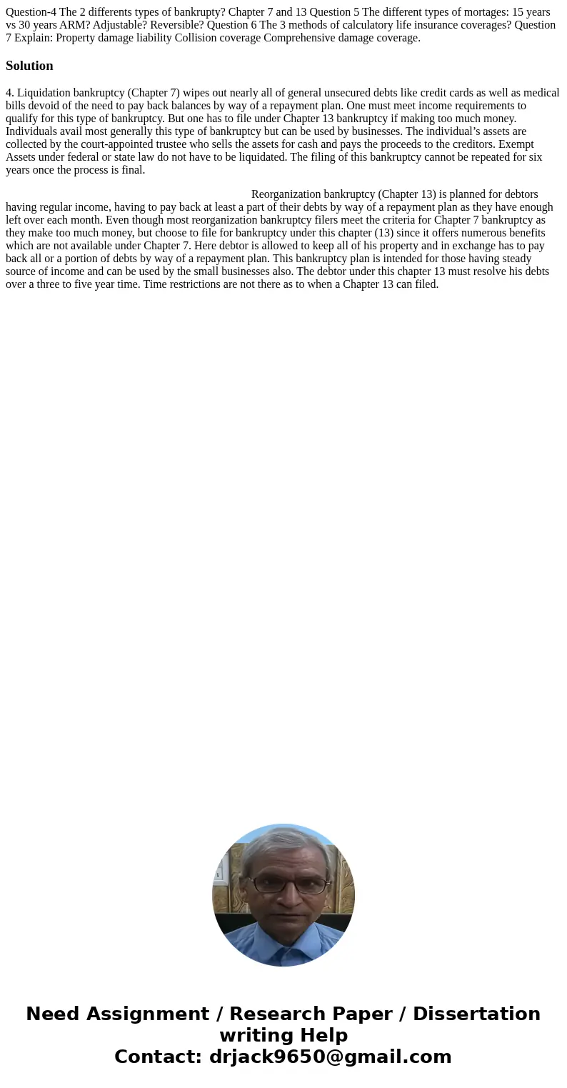 Question-4 The 2 differents types of bankrupty? Chapter 7 and 13 Question 5 The different types of mortages: 15 years vs 30 years ARM? Adjustable? Reversible?   Question-4 The 2 differents types of bankrupty? Chapter 7 and 13 Question 5 The different types of mortages: 15 years vs 30 years ARM? Adjustable? Reversible?