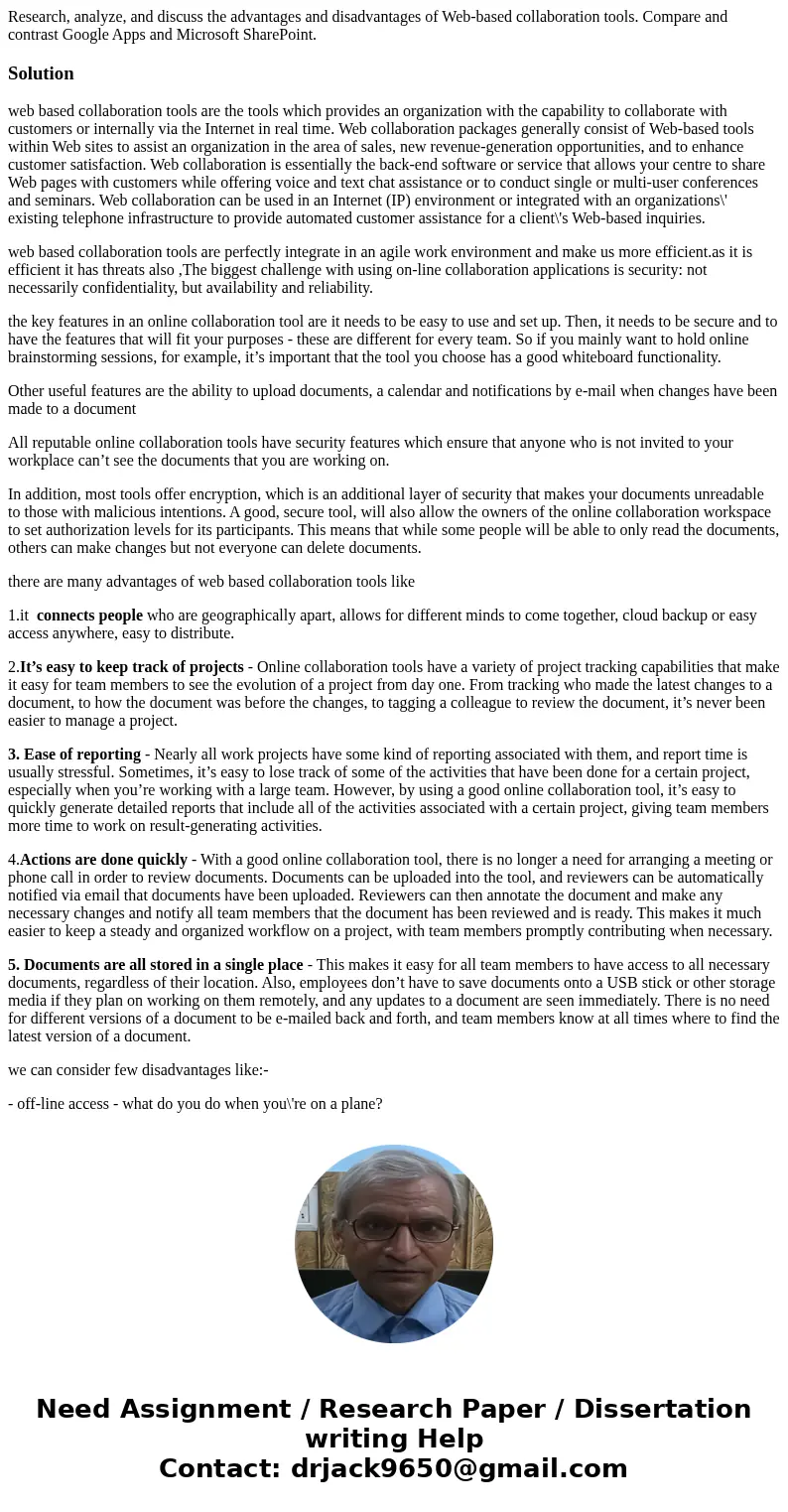 Research, analyze, and discuss the advantages and disadvantages of Web-based collaboration tools. Compare and contrast Google Apps and Microsoft SharePoint.Sol  Research, analyze, and discuss the advantages and disadvantages of Web-based collaboration tools. Compare and contrast Google Apps and Microsoft SharePoint.Sol