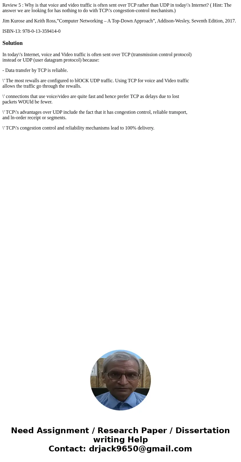 Review 5 : Why is that voice and video traffic is often sent over TCP rather than UDP in today\'s Internet? ( Hint: The answer we are looking for has nothing to Review 5 : Why is that voice and video traffic is often sent over TCP rather than UDP in today\'s Internet? ( Hint: The answer we are looking for has nothing to