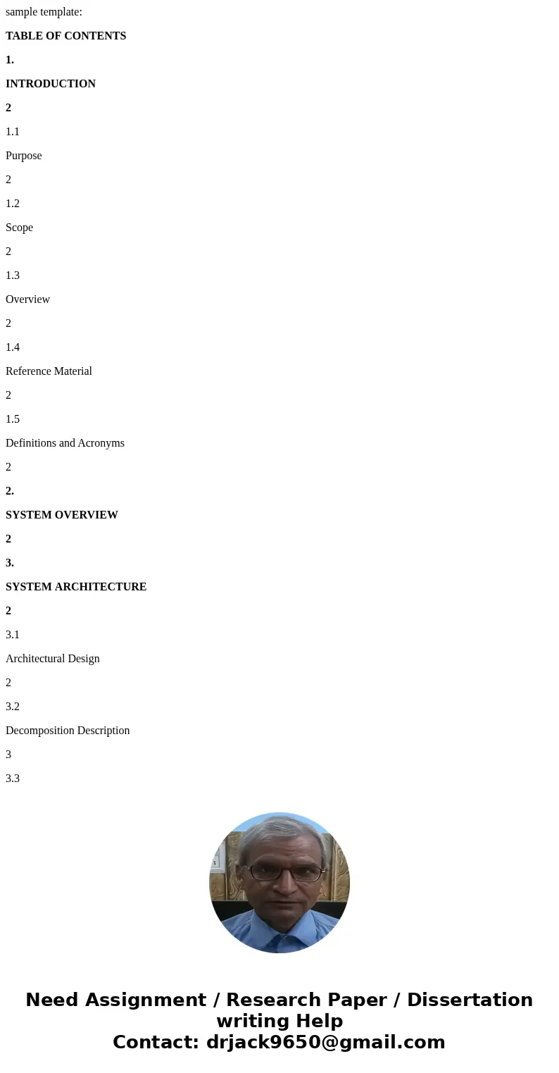 sample template: TABLE OF CONTENTS 1. INTRODUCTION 2 1.1 Purpose 2 1.2 Scope 2 1.3 Overview 2 1.4 Reference Material 2 1.5 Definitions and Acronyms 2 2. SYSTEM 