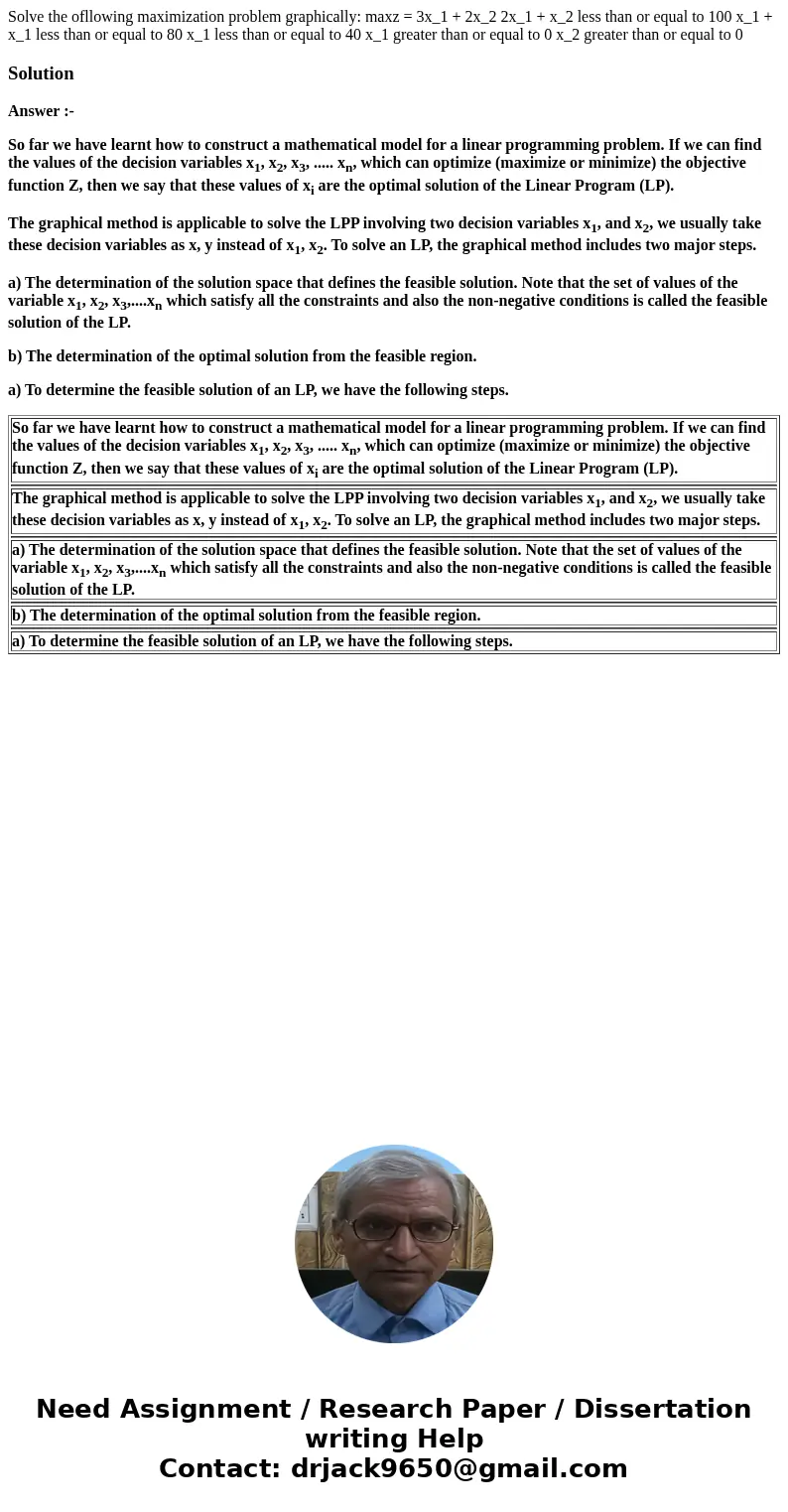  Solve the ofllowing maximization problem graphically: maxz = 3x_1 + 2x_2 2x_1 + x_2 less than or equal to 100 x_1 + x_1 less than or equal to 80 x_1 less than 