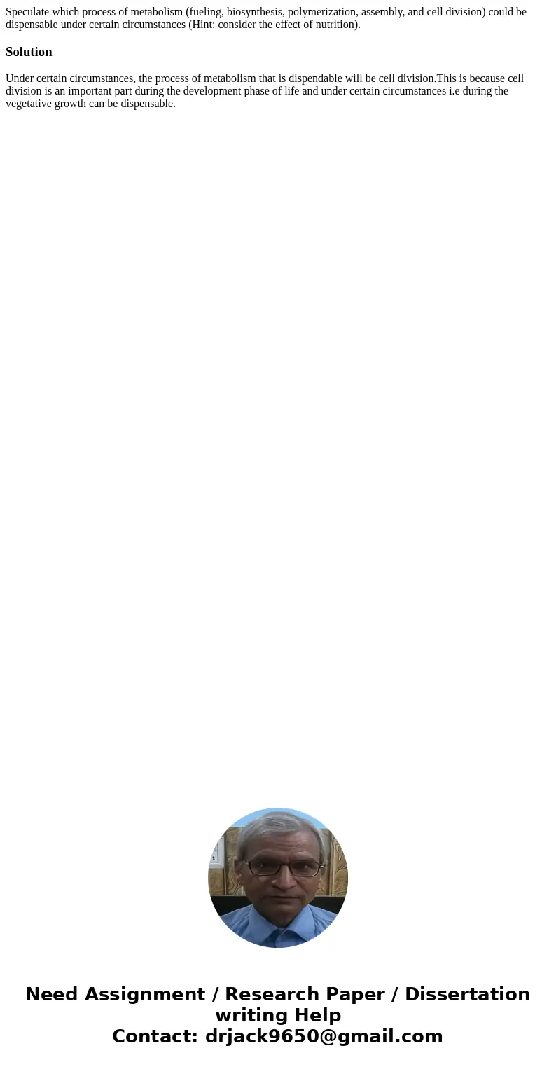 Speculate which process of metabolism (fueling, biosynthesis, polymerization, assembly, and cell division) could be dispensable under certain circumstances (Hin Speculate which process of metabolism (fueling, biosynthesis, polymerization, assembly, and cell division) could be dispensable under certain circumstances (Hin
