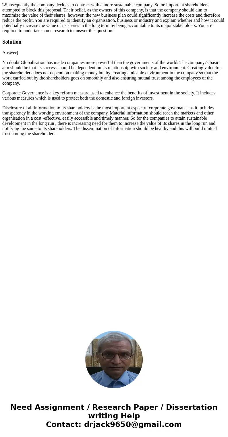 \\Subsequently the company decides to contract with a more sustainable company. Some important shareholders attempted to block this proposal. Their belief, as t