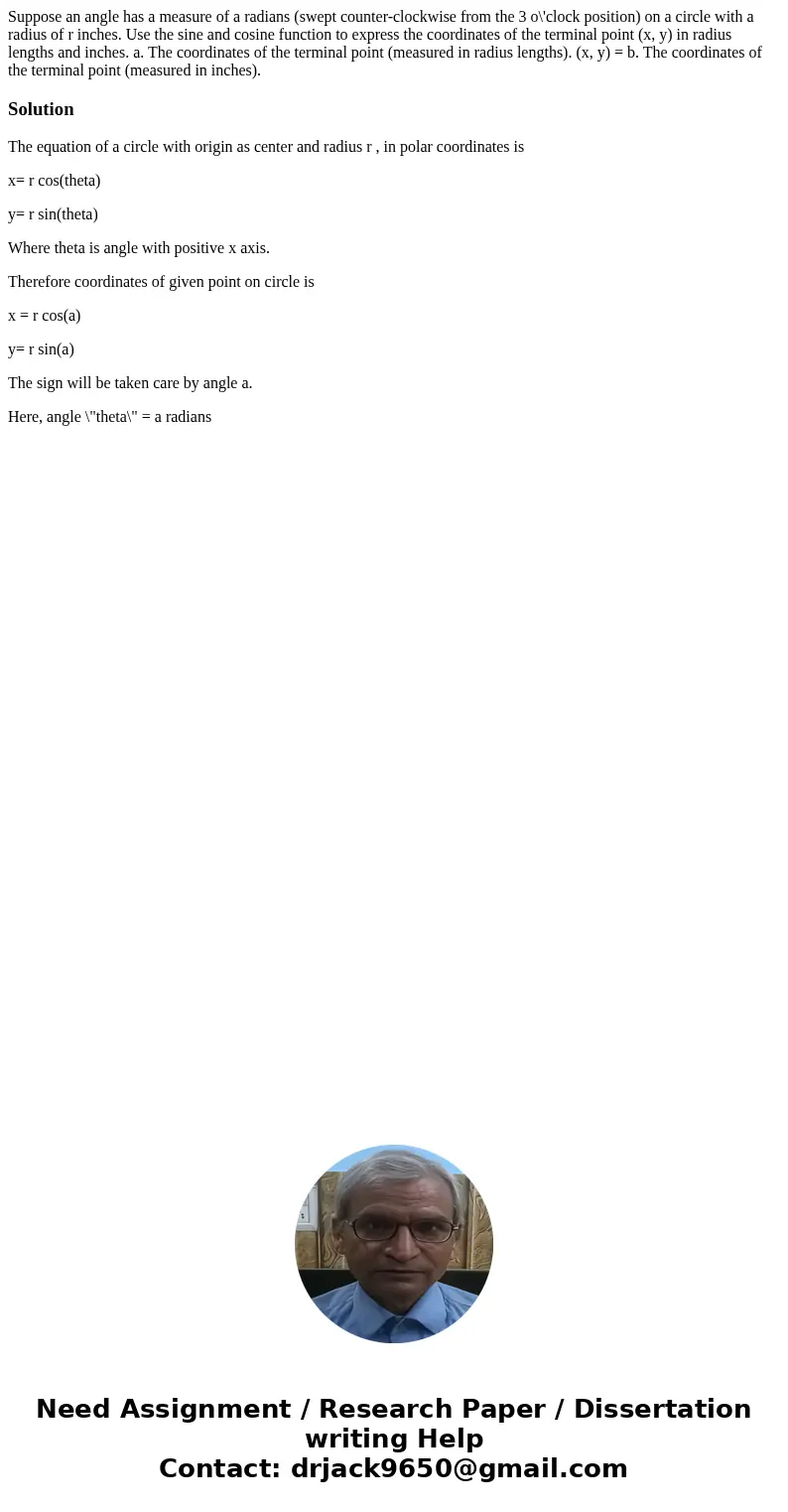 Suppose an angle has a measure of a radians (swept counter-clockwise from the 3 o\'clock position) on a circle with a radius of r inches. Use the sine and cosi  Suppose an angle has a measure of a radians (swept counter-clockwise from the 3 o\'clock position) on a circle with a radius of r inches. Use the sine and cosi