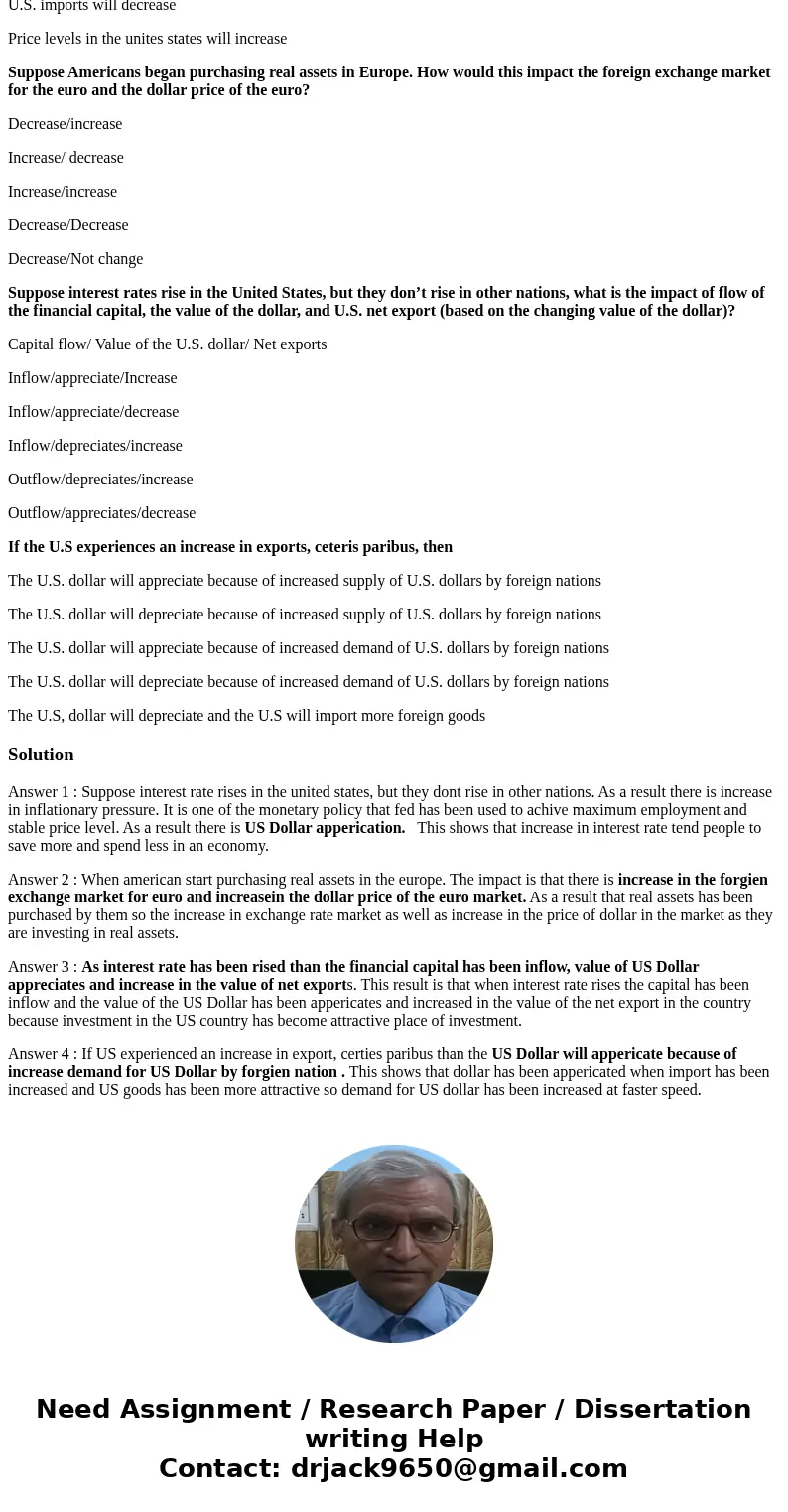 Suppose interest rates in the United States, but they don’t rise in other nations. As a result of this change The U.S. dollar appreciates The U.S. dollar deprec Suppose interest rates in the United States, but they don’t rise in other nations. As a result of this change The U.S. dollar appreciates The U.S. dollar deprec