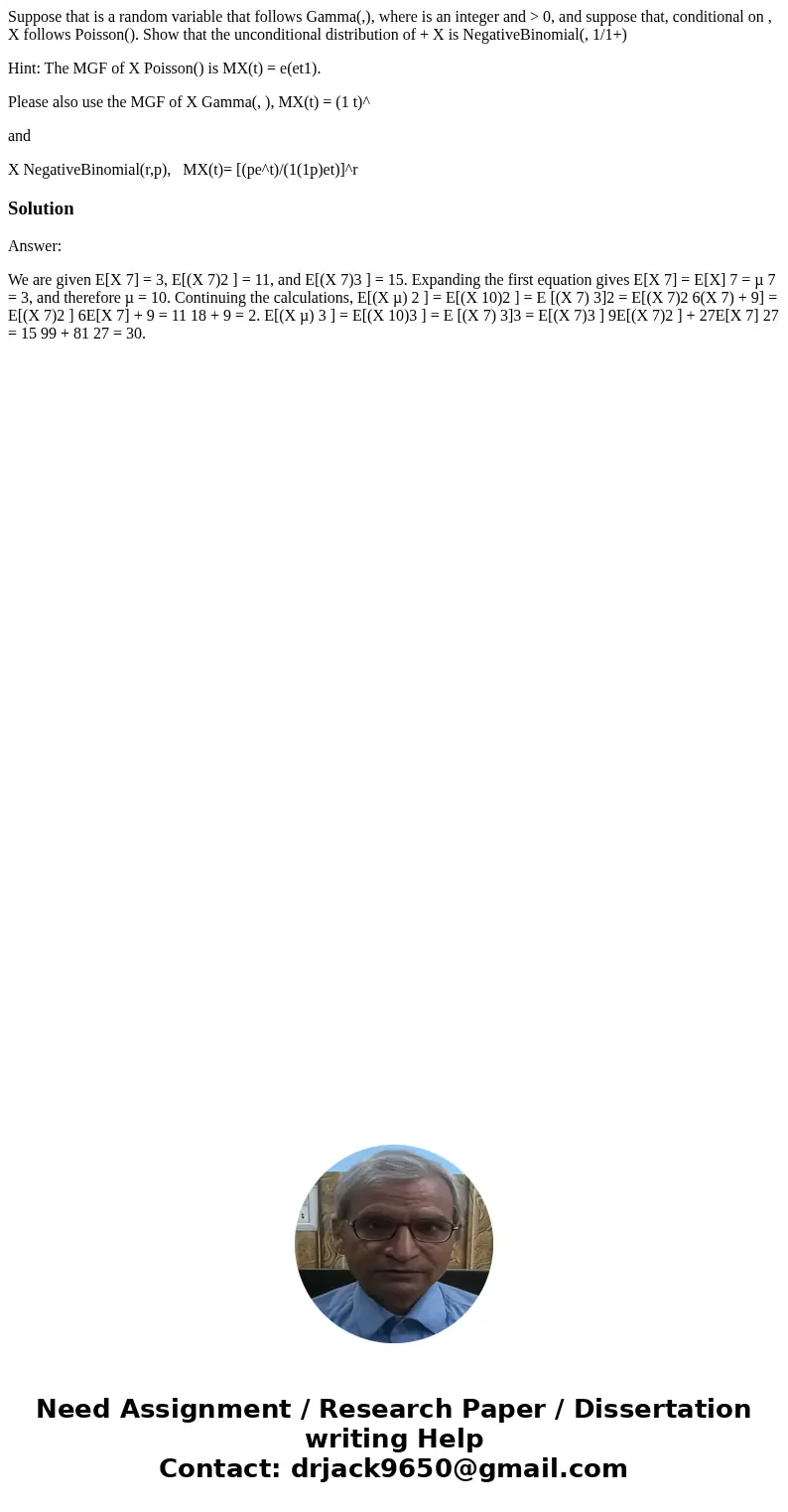 Suppose that is a random variable that follows Gamma(,), where is an integer and > 0, and suppose that, conditional on , X follows Poisson(). Show that the u