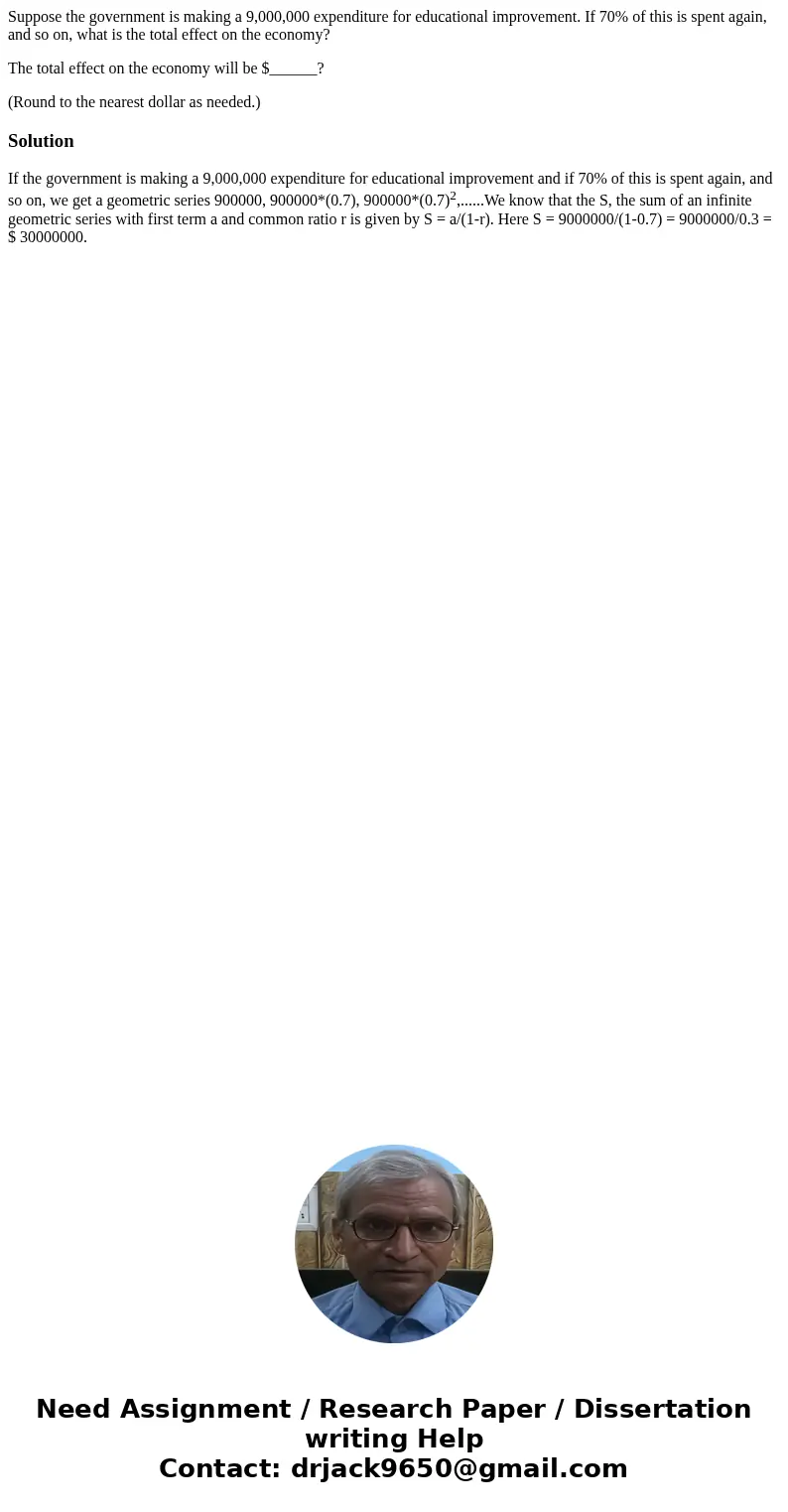 Suppose the government is making a 9,000,000 expenditure for educational improvement. If 70% of this is spent again, and so on, what is the total effect on the 