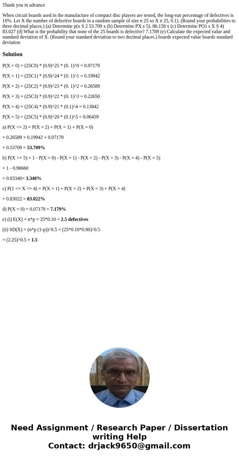 Thank you in advance When circuit boards used in the manufacture of compact disc players are tested, the long-run percentage of defectives is 10%. Let X the num Thank you in advance When circuit boards used in the manufacture of compact disc players are tested, the long-run percentage of defectives is 10%. Let X the num