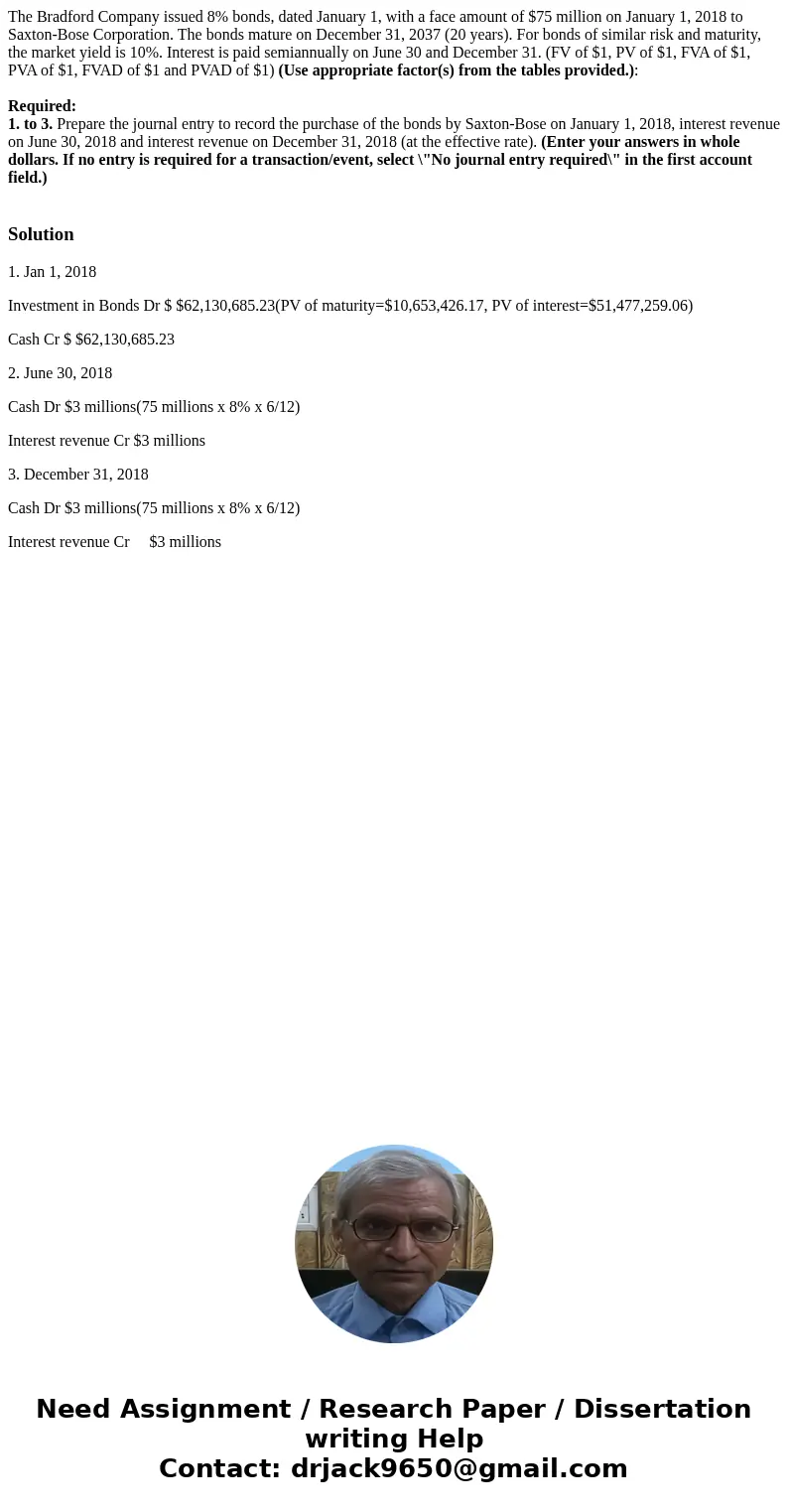 The Bradford Company issued 8% bonds, dated January 1, with a face amount of $75 million on January 1, 2018 to Saxton-Bose Corporation. The bonds mature on Dece