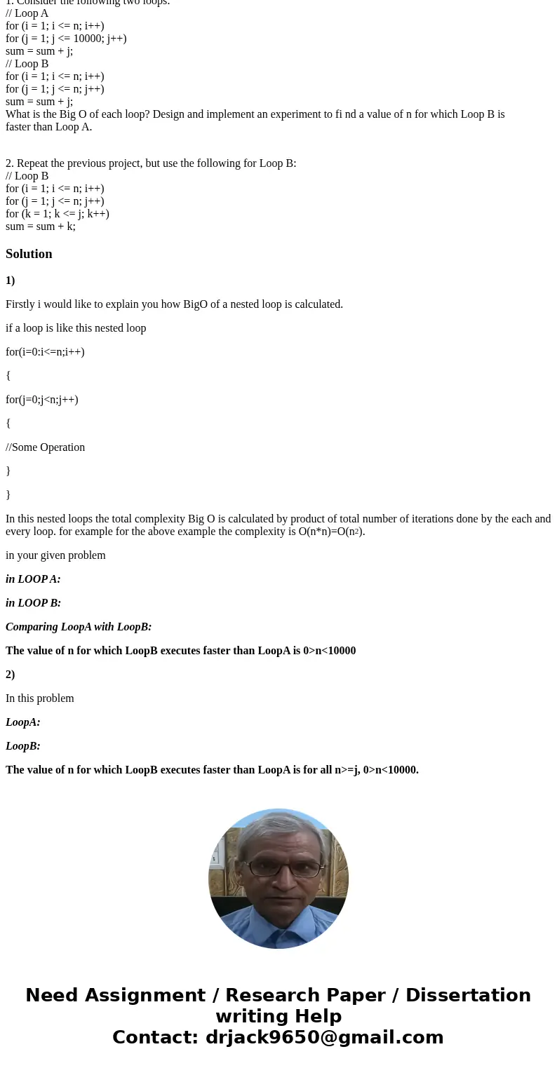The following codes must be done in C++ 1. Consider the following two loops: // Loop A for (i = 1; i <= n; i++) for (j = 1; j <= 10000; j++) sum = sum + j The following codes must be done in C++ 1. Consider the following two loops: // Loop A for (i = 1; i <= n; i++) for (j = 1; j <= 10000; j++) sum = sum + j
