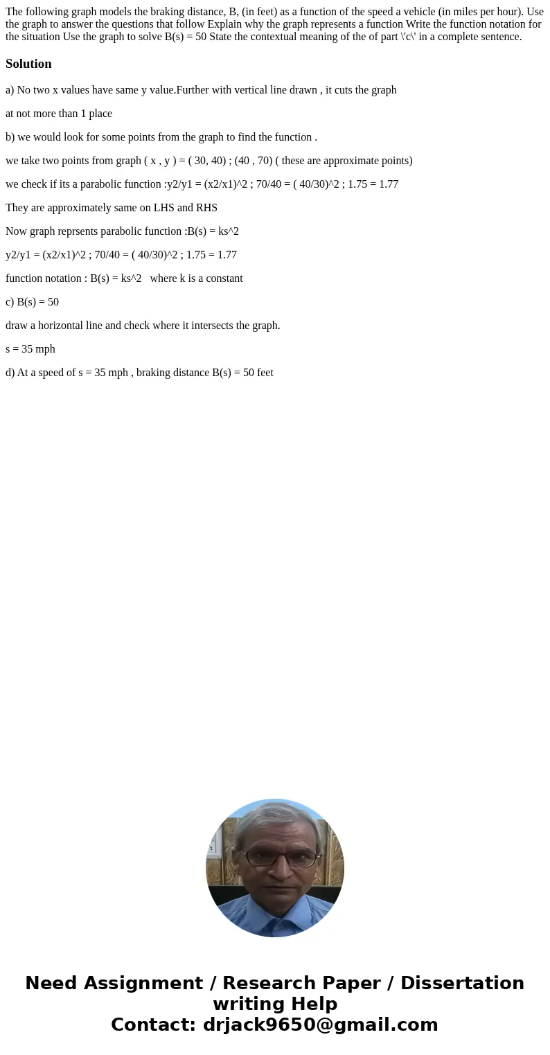The following graph models the braking distance, B, (in feet) as a function of the speed a vehicle (in miles per hour). Use the graph to answer the questions t  The following graph models the braking distance, B, (in feet) as a function of the speed a vehicle (in miles per hour). Use the graph to answer the questions t
