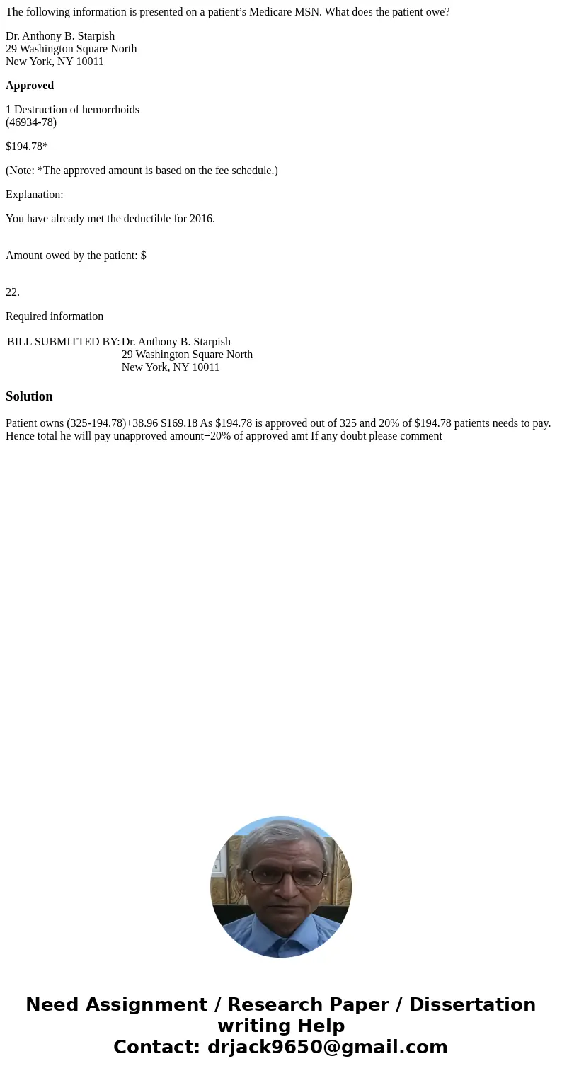 The following information is presented on a patient’s Medicare MSN. What does the patient owe? Dr. Anthony B. Starpish 29 Washington Square North New York, NY 1 The following information is presented on a patient’s Medicare MSN. What does the patient owe? Dr. Anthony B. Starpish 29 Washington Square North New York, NY 1