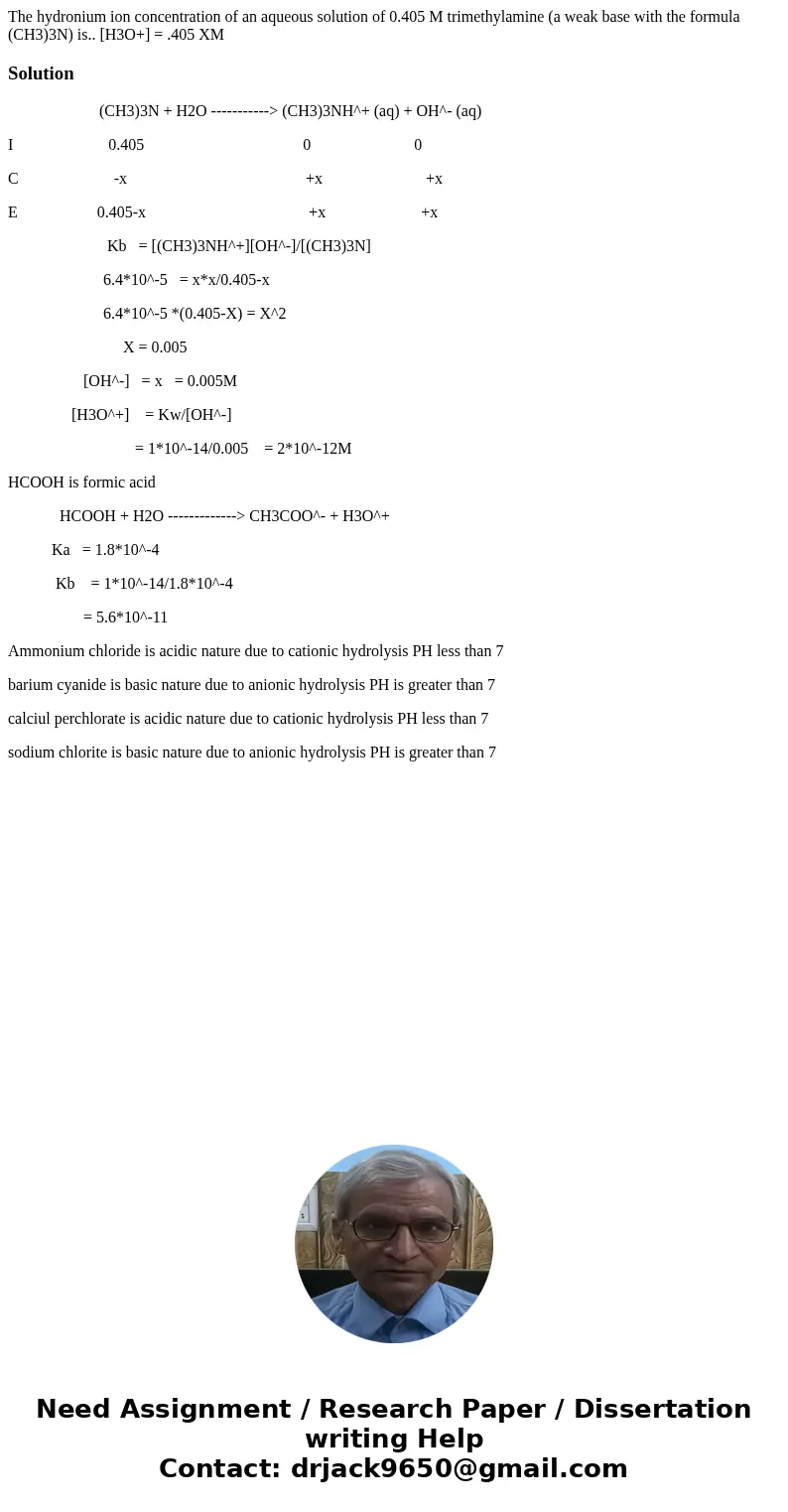  The hydronium ion concentration of an aqueous solution of 0.405 M trimethylamine (a weak base with the formula (CH3)3N) is.. [H3O+] = .405 XM Solution (CH3)3N 