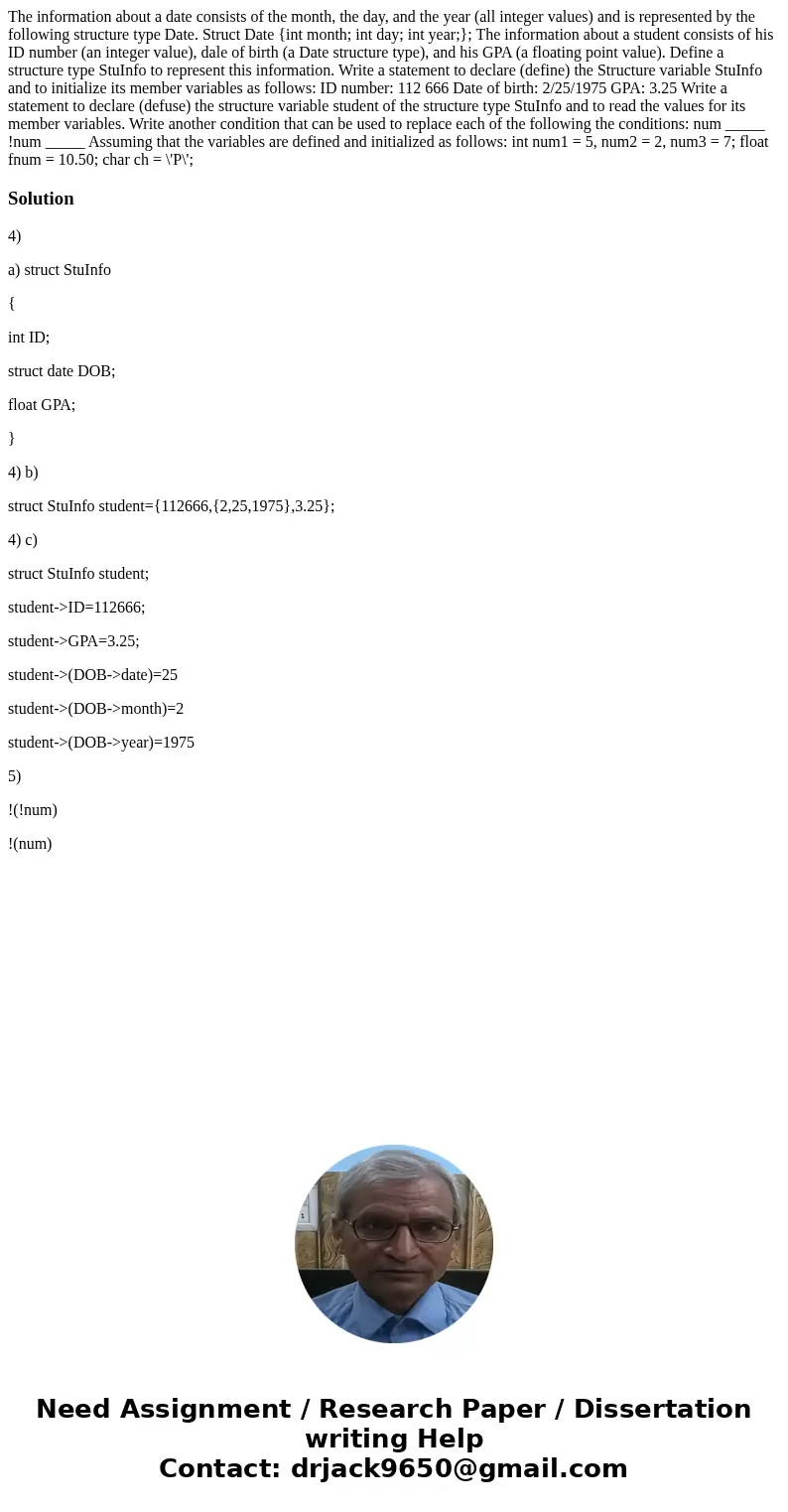 The information about a date consists of the month, the day, and the year (all integer values) and is represented by the following structure type Date. Struct   The information about a date consists of the month, the day, and the year (all integer values) and is represented by the following structure type Date. Struct